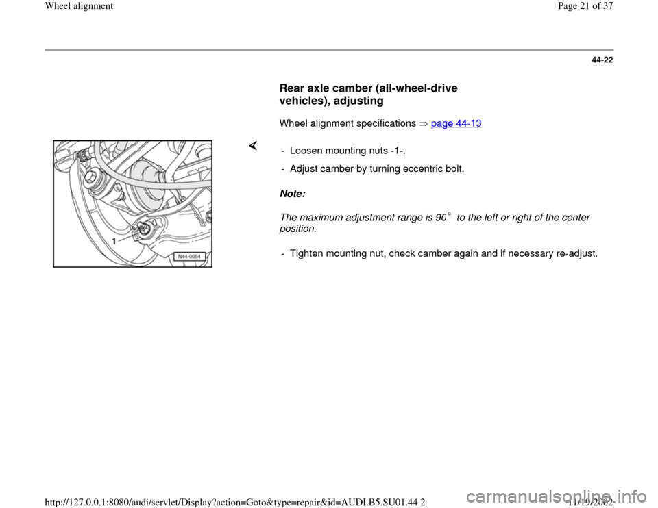 AUDI A4 1997 B5 / 1.G Suspension Wheel Alignment Owners Manual 44-22
      
Rear axle camber (all-wheel-drive 
vehicles), adjusting
 
      Wheel alignment specifications   page 44
-13
   
    
Note:  
The maximum adjustment range is 90  to the left or right of t
