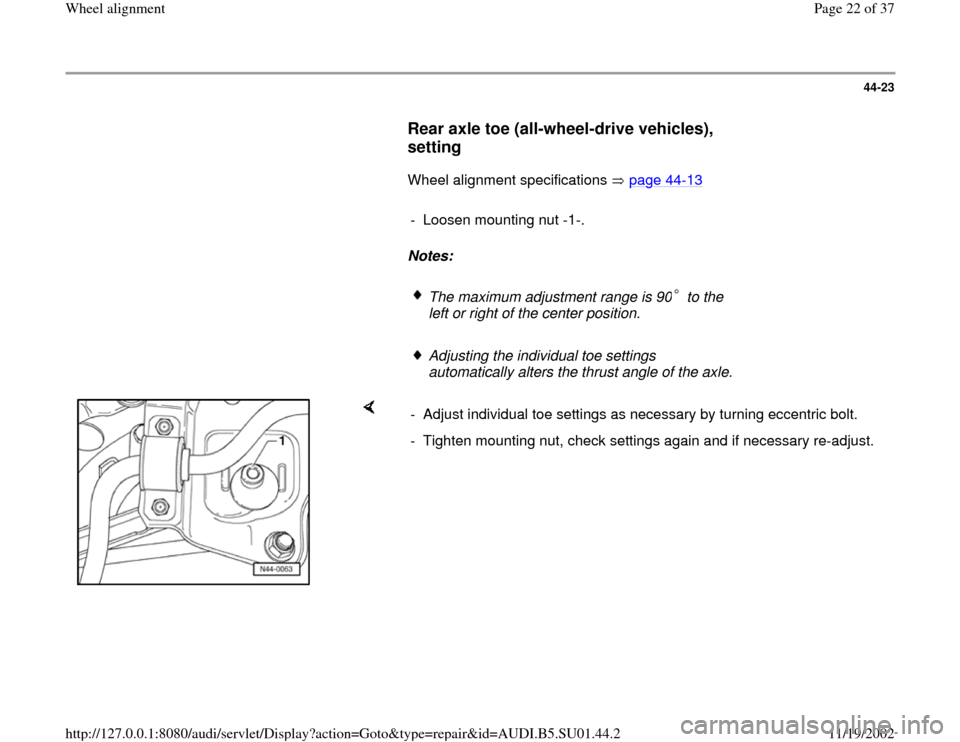 AUDI A4 1997 B5 / 1.G Suspension Wheel Alignment Owners Manual 44-23
      
Rear axle toe (all-wheel-drive vehicles), 
setting
 
      Wheel alignment specifications   page 44
-13
   
     
-  Loosen mounting nut -1-. 
     
Notes:  
     
The maximum adjustment 