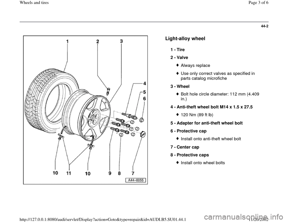 AUDI A4 1997 B5 / 1.G Suspension Wheel And Tires Workshop Manual 44-2
 
  
Light-alloy wheel
 
1 - 
Tire 
2 - 
Valve 
Always replaceUse only correct valves as specified in 
parts catalog microfiche 
3 - 
Wheel Bolt hole circle diameter: 112 mm (4.409 
in.) 
4 - 
An