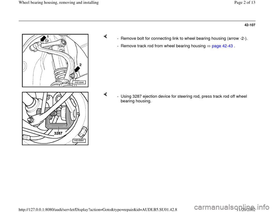 AUDI A4 1996 B5 / 1.G Suspension Wheel Bearing Housing Remove And Install Workshop Manual 42-107
 
    
-  Remove bolt for connecting link to wheel bearing housing (arrow -2-).
-  Remove track rod from wheel bearing housing   page 42
-43
 .
    
-  Using 3287 ejection device for steering r