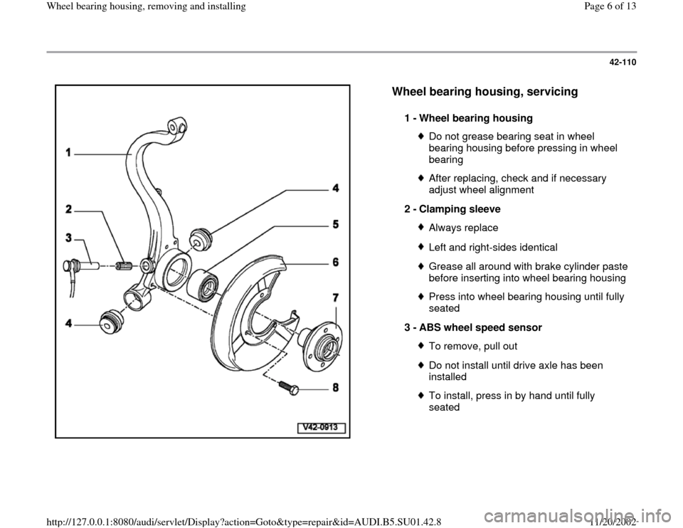 AUDI A4 1999 B5 / 1.G Suspension Wheel Bearing Housing Remove And Install Workshop Manual 42-110
 
  
Wheel bearing housing, servicing
 
1 - 
Wheel bearing housing 
Do not grease bearing seat in wheel 
bearing housing before pressing in wheel 
bearing After replacing, check and if necessar