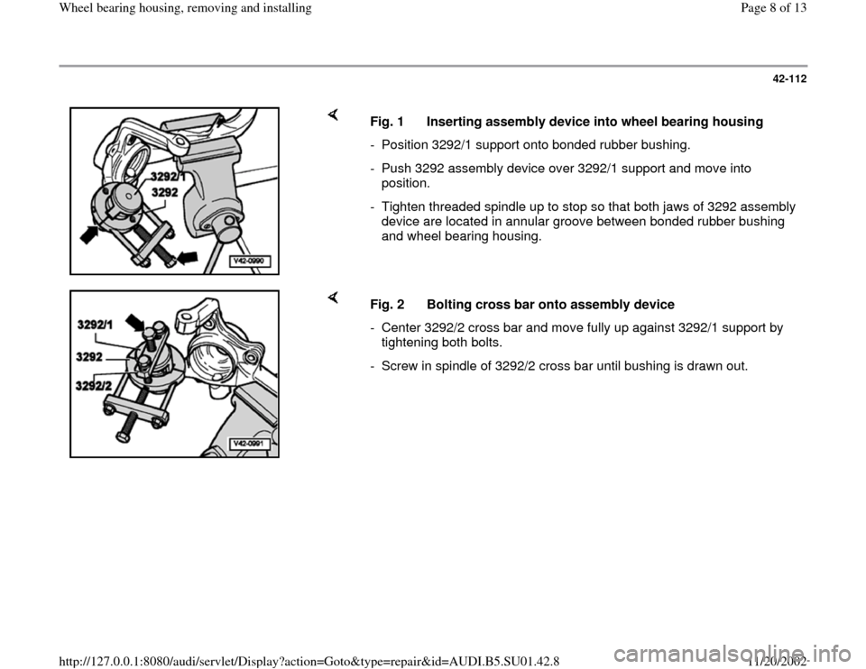 AUDI A4 1997 B5 / 1.G Suspension Wheel Bearing Housing Remove And Install Workshop Manual 42-112
 
    
Fig. 1  Inserting assembly device into wheel bearing housing
-  Position 3292/1 support onto bonded rubber bushing.
-  Push 3292 assembly device over 3292/1 support and move into 
positi