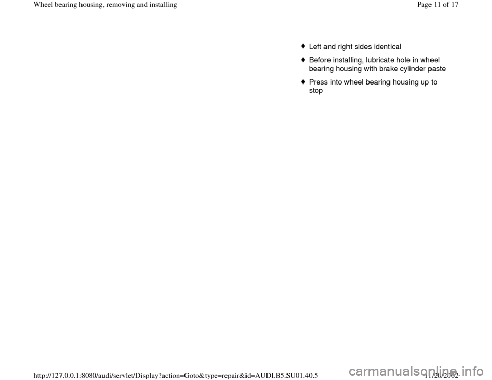 AUDI A4 1999 B5 / 1.G Suspension Wheel Bearing Housing Remove And Install User Guide Left and right sides identicalBefore installing, lubricate hole in wheel 
bearing housing with brake cylinder paste Press into wheel bearing housing up to 
stop 
Pa
ge 11 of 17 Wheel bearin
g housin
g
