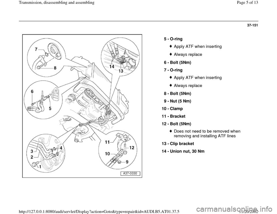 AUDI A4 1997 B5 / 1.G 01V Transmission Assembly Workshop Manual 37-151
 
  
5 - 
O-ring 
Apply ATF when insertingAlways replace
6 - 
Bolt (5Nm) 
7 - 
O-ring Apply ATF when insertingAlways replace
8 - 
Bolt (5Nm) 
9 - 
Nut (5 Nm) 
10 - 
Clamp 
11 - 
Bracket 
12 - 
