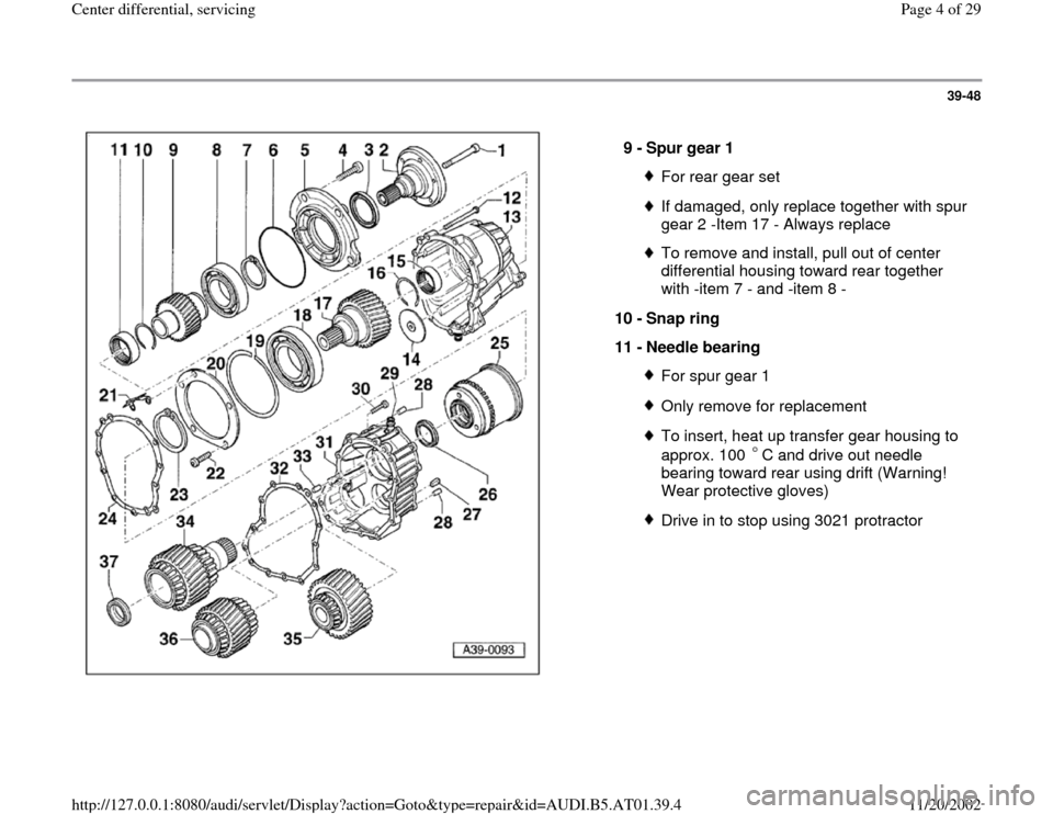 AUDI A8 1996 D2 / 1.G 01V Transmission Center Differential Service Workshop Manual 39-48
 
  
9 - 
Spur gear 1 
For rear gear setIf damaged, only replace together with spur 
gear 2 -Item 17 - Always replace To remove and install, pull out of center 
differential housing toward rear 