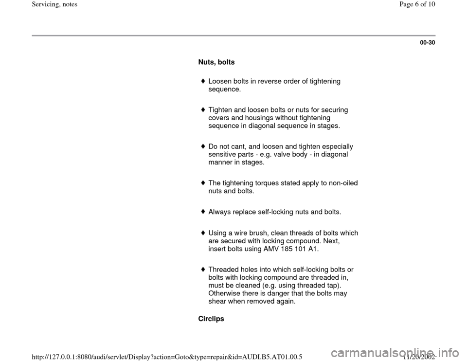 AUDI A6 1999 C5 / 2.G 01V Transmission Service Notes Workshop Manual 00-30
      
Nuts, bolts  
     
Loosen bolts in reverse order of tightening 
sequence. 
     Tighten and loosen bolts or nuts for securing 
covers and housings without tightening 
sequence in diagona