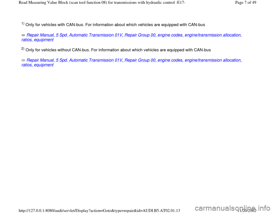 AUDI A4 2001 B5 / 1.G 01V Transmission Read Measuring Value Block E 17 Workshop Manual 1) Only for vehicles with CAN-bus. For information about which vehicles are equipped with CAN-bus  
 Repair Manual, 5 Spd. Automatic Transmission 01V, Repair Group 00, engine codes, engine/transmissio