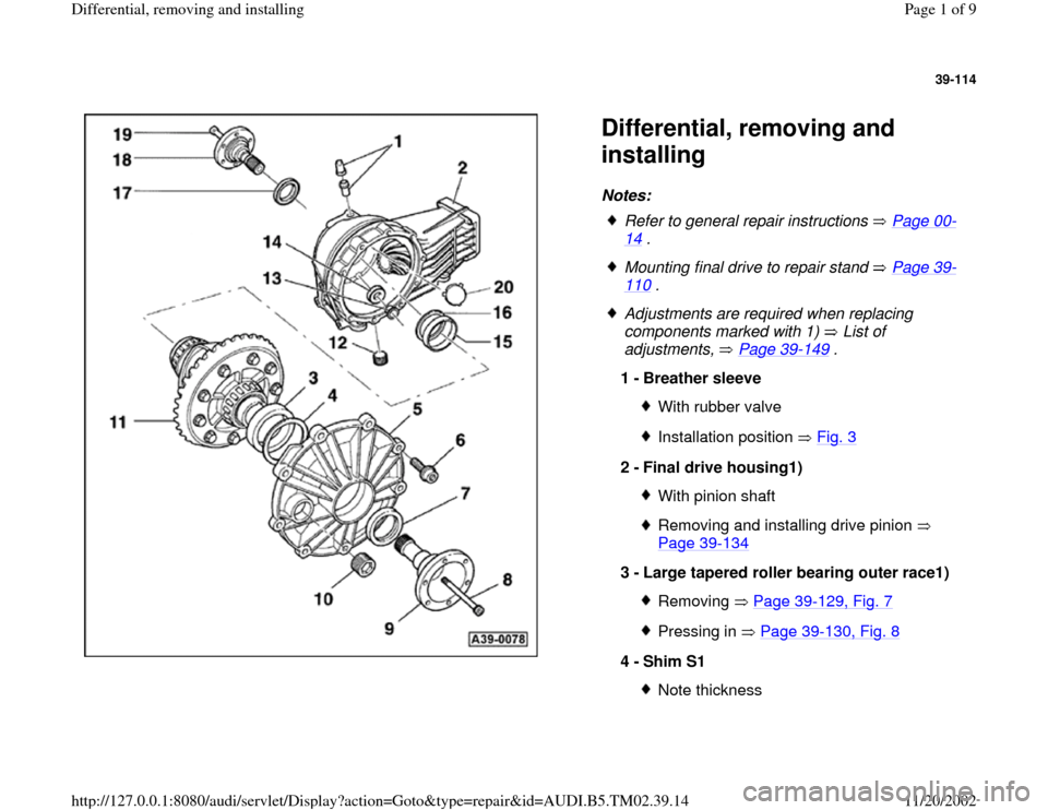 AUDI A4 2000 B5 / 1.G 01A Transmission Differential Remove And Install Workshop Manual 39-114
 
  
Differential, removing and 
installing Notes: 
 
Refer to general repair instructions   Page 00
-
14
 . 
 Mounting final drive to repair stand   Page 39
-
110
 . 
 Adjustments are required