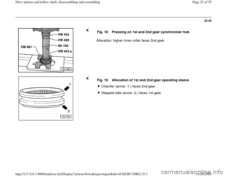 AUDI A4 1995 B5 / 1.G 01A Transmission Drive Pinion And Hollow Shaft Assembly Owners Manual 35-40
 
    
Allocation: higher inner collar faces 2nd gear.  Fig. 18  Pressing on 1st and 2nd gear synchronizer hub
    
Fig. 19  Allocation of 1st and 2nd gear operating sleeve
Chamfer (arrow -1-) f
