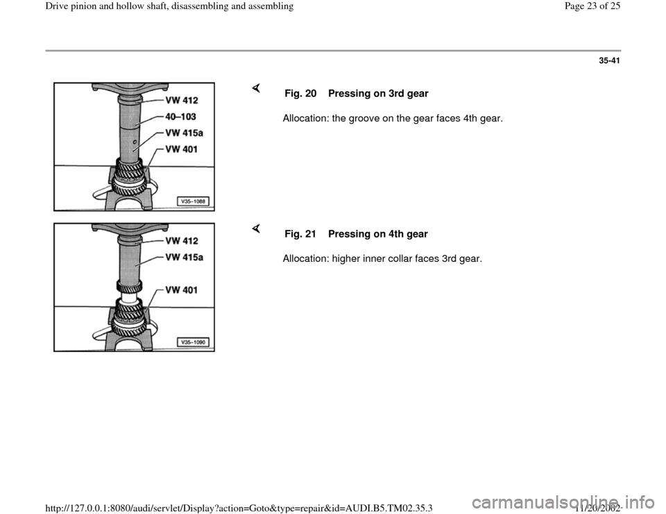 AUDI A4 1995 B5 / 1.G 01A Transmission Drive Pinion And Hollow Shaft Assembly Owners Manual 35-41
 
    
Allocation: the groove on the gear faces 4th gear.  Fig. 20  Pressing on 3rd gear
    
Allocation: higher inner collar faces 3rd gear.  Fig. 21  Pressing on 4th gear
Pa
ge 23 of 25 Drive 
