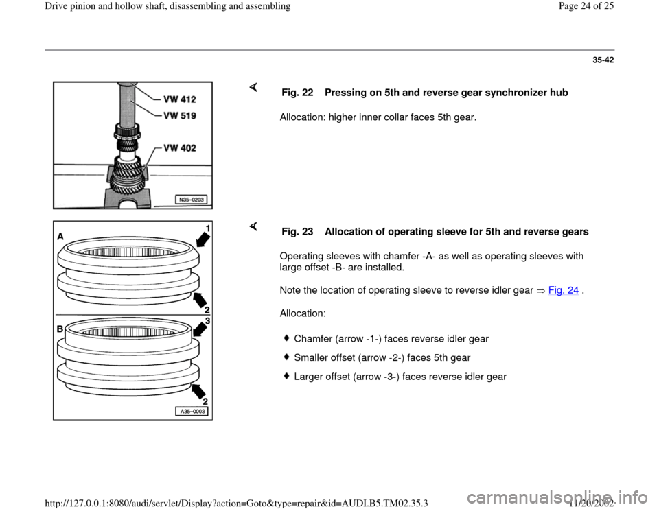 AUDI A4 2000 B5 / 1.G 01A Transmission Drive Pinion And Hollow Shaft Assembly Owners Manual 35-42
 
    
Allocation: higher inner collar faces 5th gear.  Fig. 22  Pressing on 5th and reverse gear synchronizer hub
    
Operating sleeves with chamfer -A- as well as operating sleeves with 
larg