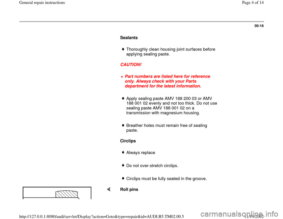 AUDI A4 1995 B5 / 1.G 01A Transmission General Repair Instructions Workshop Manual 00-16
      
Sealants  
     
Thoroughly clean housing joint surfaces before 
applying sealing paste. 
     
CAUTION! 
     Part numbers are listed here for reference 
only. Always check with your Par