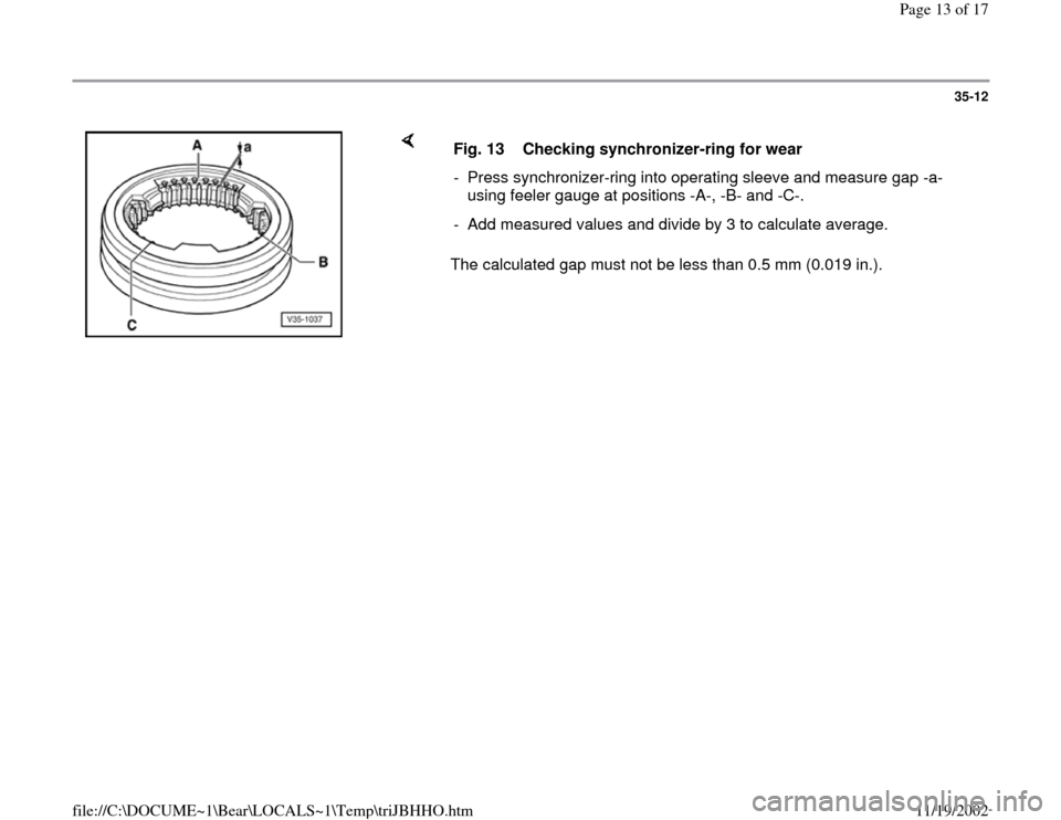 AUDI A4 1998 B5 / 1.G 01A Transmission Input Shaft Assembly User Guide 35-12
 
    
The calculated gap must not be less than 0.5 mm (0.019 in.).  Fig. 13  Checking synchronizer-ring for wear
-  Press synchronizer-ring into operating sleeve and measure gap -a- 
using feel