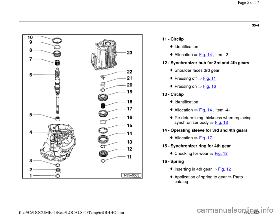 AUDI A4 1996 B5 / 1.G 01A Transmission Input Shaft Assembly Workshop Manual 35-4
 
  
11 - 
Circlip 
IdentificationAllocation  Fig. 14
 , item -3-
12 - 
Synchronizer hub for 3rd and 4th gears 
Shoulder faces 3rd gearPressing off   Fig. 11Pressing on   Fig. 16
13 - 
Circlip 
I