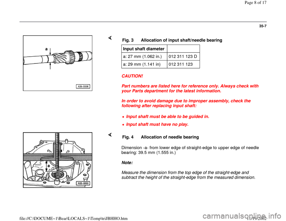 AUDI A4 1997 B5 / 1.G 01A Transmission Input Shaft Assembly Workshop Manual 35-7
 
    
CAUTION! 
Part numbers are listed here for reference only. Always check with 
your Parts department for the latest information. 
In order to avoid damage due to improper assembly, check th