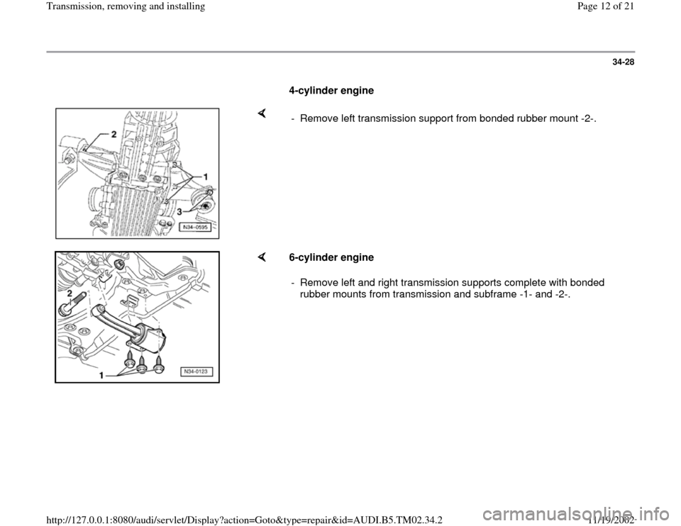AUDI A4 1998 B5 / 1.G 01A Transmission Remove And Install Workshop Manual 34-28
      
4-cylinder engine 
    
-  Remove left transmission support from bonded rubber mount -2-.
    
6-cylinder engine 
-  Remove left and right transmission supports complete with bonded 
rubb