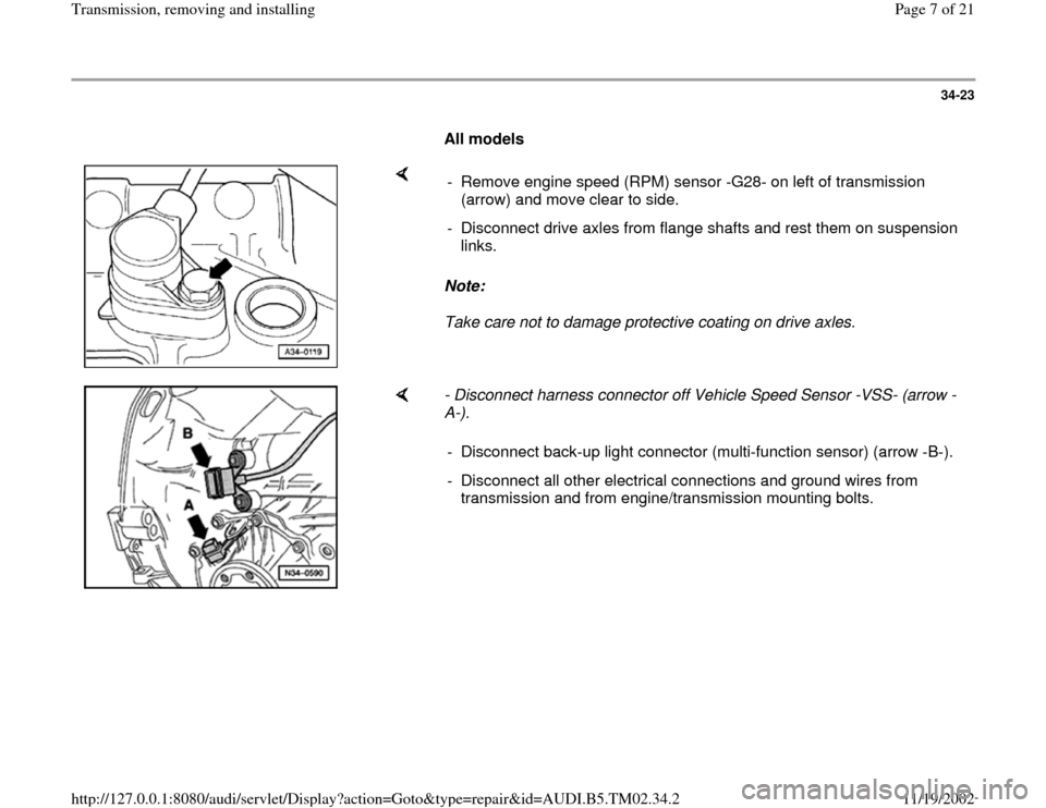 AUDI A4 2000 B5 / 1.G 01A Transmission Remove And Install Workshop Manual 34-23
      
All models  
    
Note:  
Take care not to damage protective coating on drive axles.  -  Remove engine speed (RPM) sensor -G28- on left of transmission 
(arrow) and move clear to side. 
-