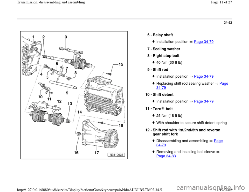 AUDI A4 2000 B5 / 1.G 01A Transmission Assembly Workshop Manual 34-52
 
  
6 - 
Relay shaft 
Installation position   Page 34
-79
7 - 
Sealing washer 
8 - 
Right stop bolt 
40 Nm (30 ft lb)
9 - 
Shift rod Installation position   Page 34
-79
Replacing shift rod seal