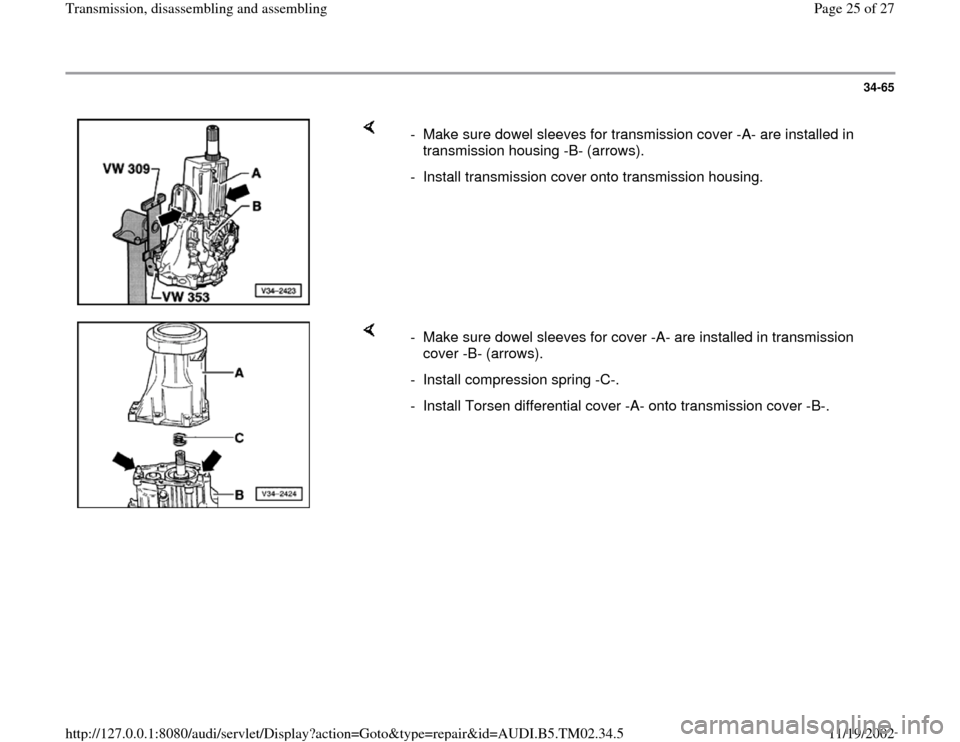 AUDI A4 2000 B5 / 1.G 01A Transmission Assembly Owners Manual 34-65
 
    
-  Make sure dowel sleeves for transmission cover -A- are installed in 
transmission housing -B- (arrows). 
-  Install transmission cover onto transmission housing.
    
-  Make sure dowe