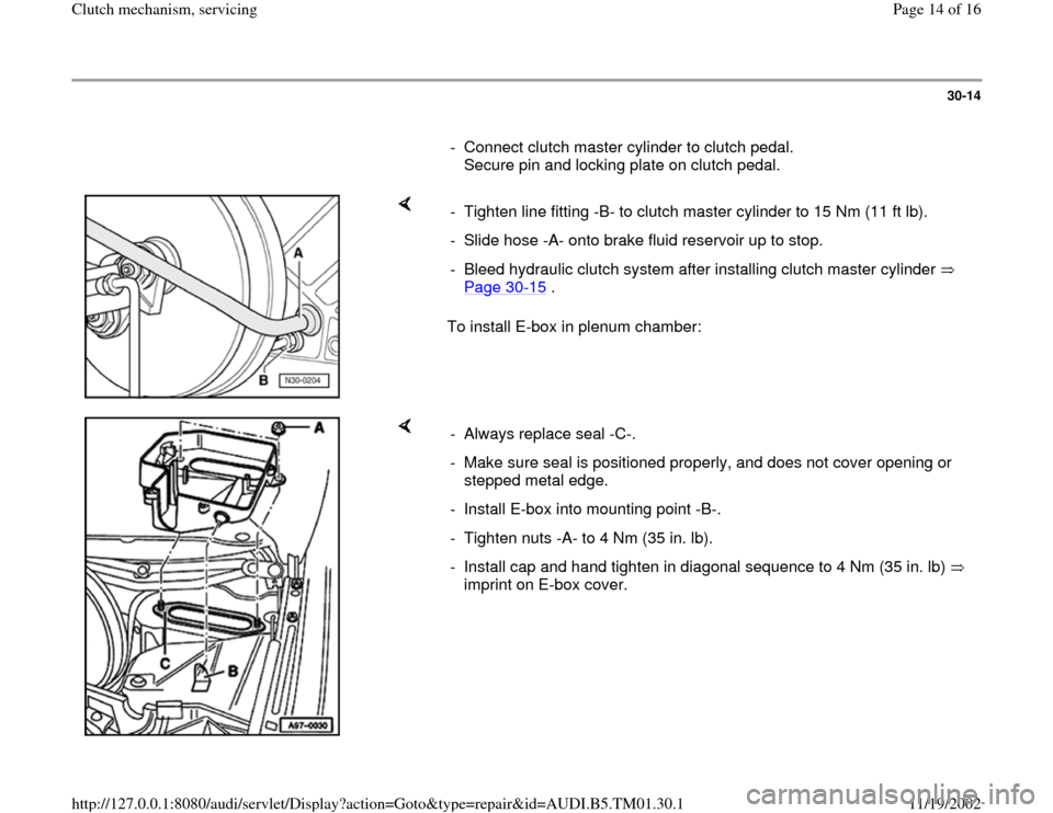 AUDI A4 1996 B5 / 1.G 01W Transmission Clutch Mechanism Servicing Workshop Manual 30-14
      
-  Connect clutch master cylinder to clutch pedal. 
Secure pin and locking plate on clutch pedal. 
    
To install E-box in plenum chamber:  -  Tighten line fitting -B- to clutch master c