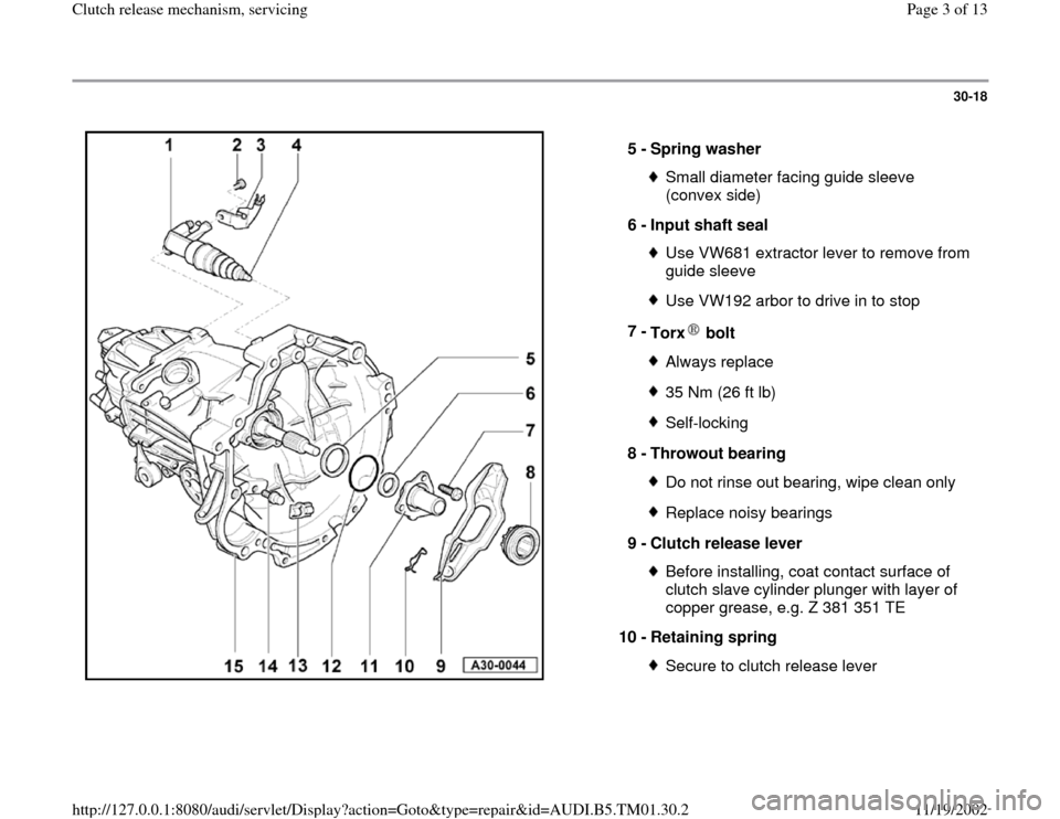 AUDI A4 1997 B5 / 1.G 01W Transmission Clutch Release Workshop Manual 30-18
 
  
5 - 
Spring washer 
Small diameter facing guide sleeve 
(convex side) 
6 - 
Input shaft seal Use VW681 extractor lever to remove from 
guide sleeve Use VW192 arbor to drive in to stop
7 - 
