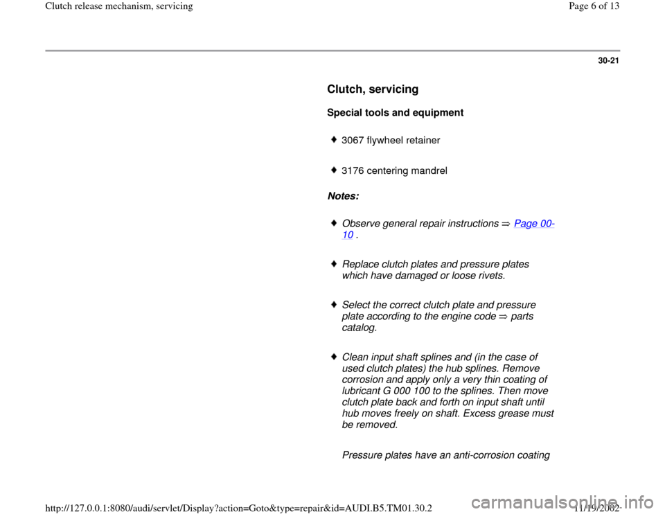 AUDI A4 1999 B5 / 1.G 01W Transmission Clutch Release Workshop Manual 30-21
      
Clutch, servicing 
 
     
Special tools and equipment 
     
3067 flywheel retainer
     3176 centering mandrel
     
Notes:  
     Observe general repair instructions   Page 00
-
10
 . 