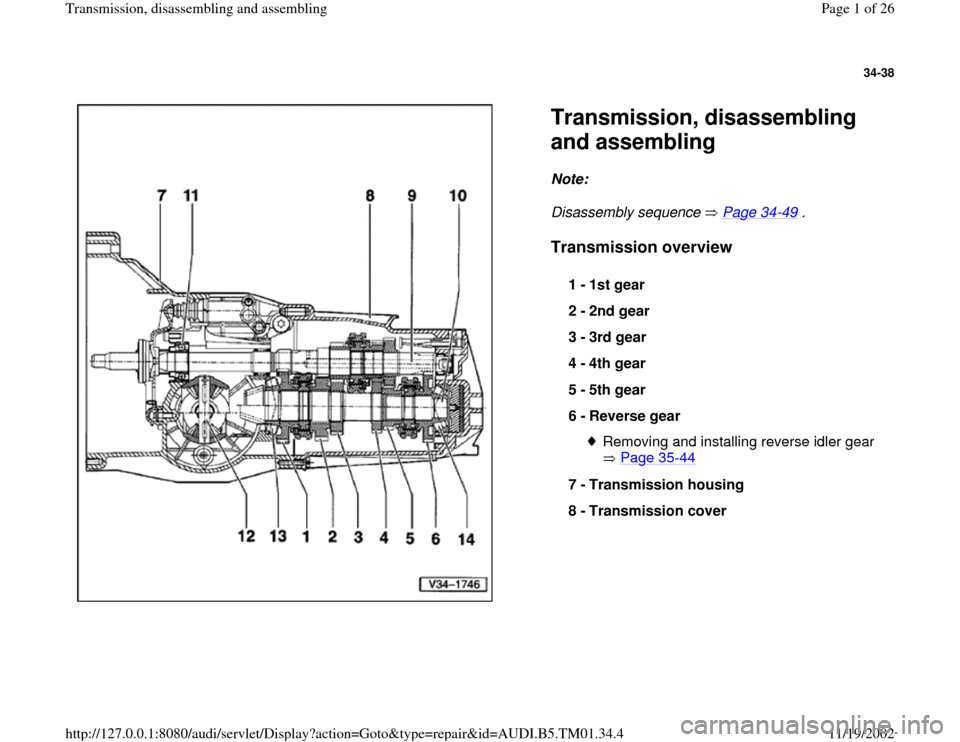 AUDI A4 2000 B5 / 1.G 01W Transmission Disassemble And Assemble Workshop Manual 34-38
 
  
Transmission, disassembling 
and assembling Note:  
Disassembly sequence   Page 34
-49
 . 
Transmission overview
 
1 - 
1st gear 
2 - 
2nd gear 
3 - 
3rd gear 
4 - 
4th gear 
5 - 
5th gear 