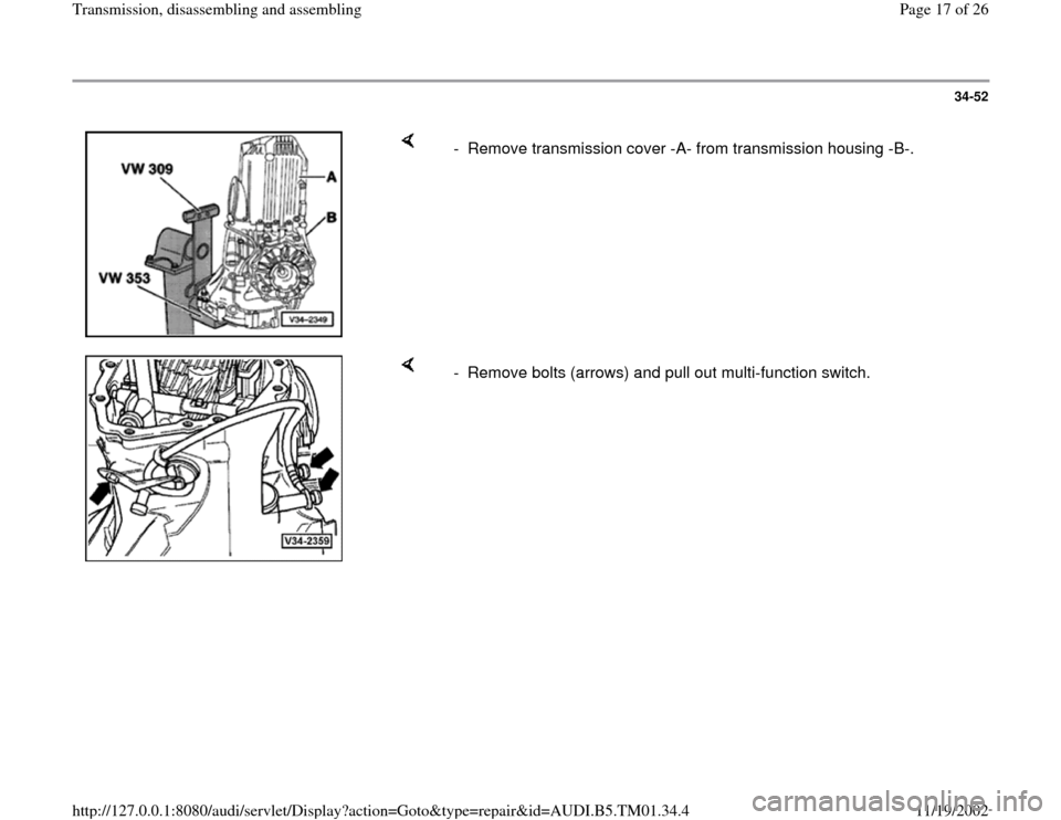 AUDI A4 1995 B5 / 1.G 01W Transmission Disassemble And Assemble User Guide 34-52
 
    
-  Remove transmission cover -A- from transmission housing -B-.
    
-  Remove bolts (arrows) and pull out multi-function switch.
Pa
ge 17 of 26 Transmission, disassemblin
g and assemblin