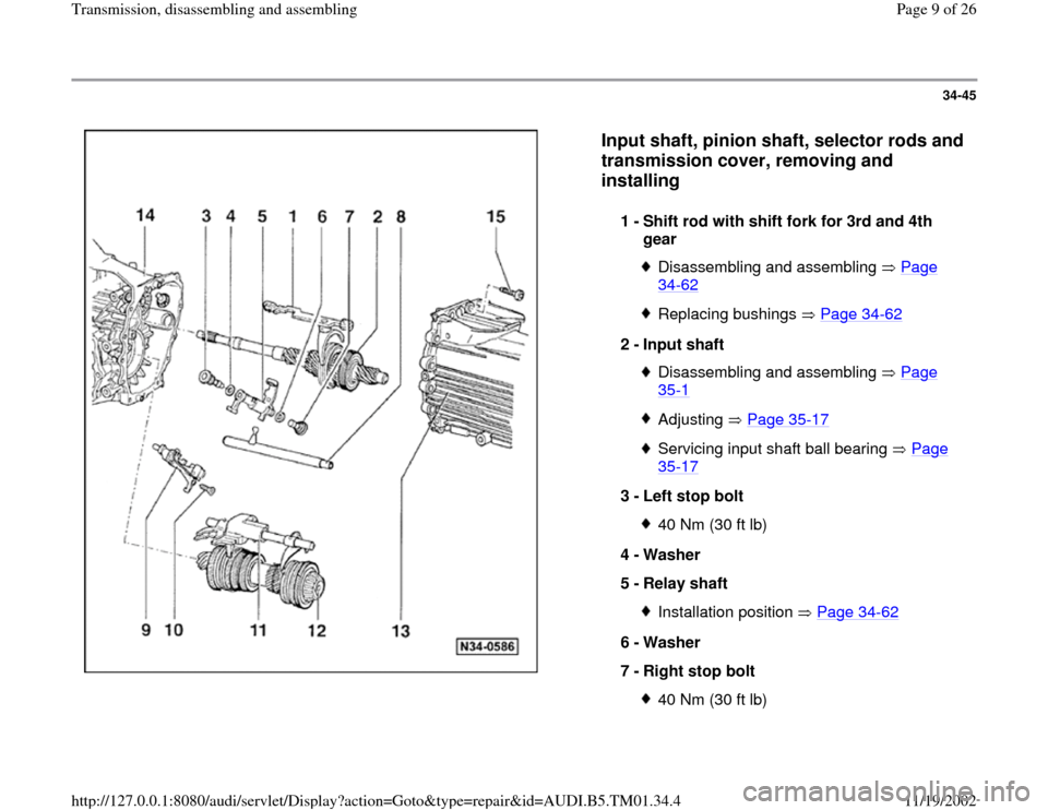 AUDI A4 2000 B5 / 1.G 01W Transmission Disassemble And Assemble Workshop Manual 34-45
 
  
Input shaft, pinion shaft, selector rods and 
transmission cover, removing and 
installing
 
1 - 
Shift rod with shift fork for 3rd and 4th 
gear 
Disassembling and assembling   Page 34
-62