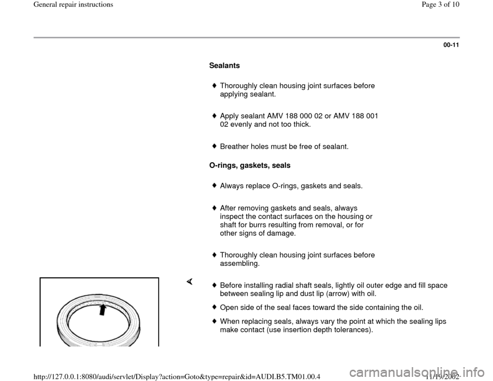 AUDI A4 1998 B5 / 1.G 01W Transmission General Repair Instructions Workshop Manual 00-11
Sealants
Thoroughly clean housing joint surfaces before
applying sealant.
Apply sealant AMV 188 000 02 or AMV 188 001
02 evenly and not too thick.
Breather holes mus AUDI A4 1998 B5 / 1.G 01W Transmission General Repair Instructions Workshop Manual 00-11
Sealants
Thoroughly clean housing joint surfaces before
applying sealant.
Apply sealant AMV 188 000 02 or AMV 188 001
02 evenly and not too thick.
Breather holes mus