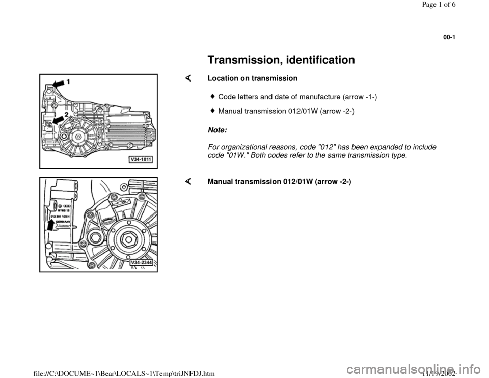 AUDI A4 1999 B5 / 1.G 01W Transmission ID Workshop Manual 00-1
 
     
Transmission, identification 
    
Location on transmission  
Note:  
For organizational reasons, code "012" has been expanded to include 
code "01W." Both codes refer to the same transmi
