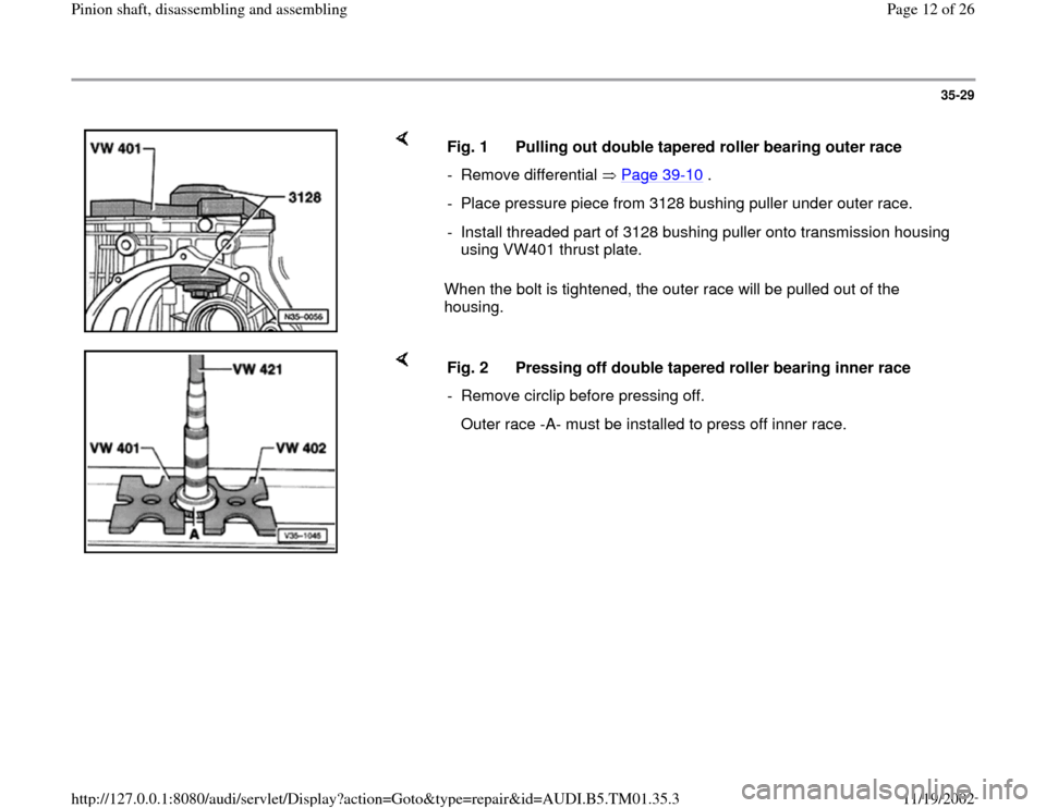 AUDI A4 1996 B5 / 1.G 01W Transmission Pinion Shaft User Guide 35-29
 
    
When the bolt is tightened, the outer race will be pulled out of the 
housing.  Fig. 1  Pulling out double tapered roller bearing outer race
- Remove differential   Page 39
-10
 .
-  Plac