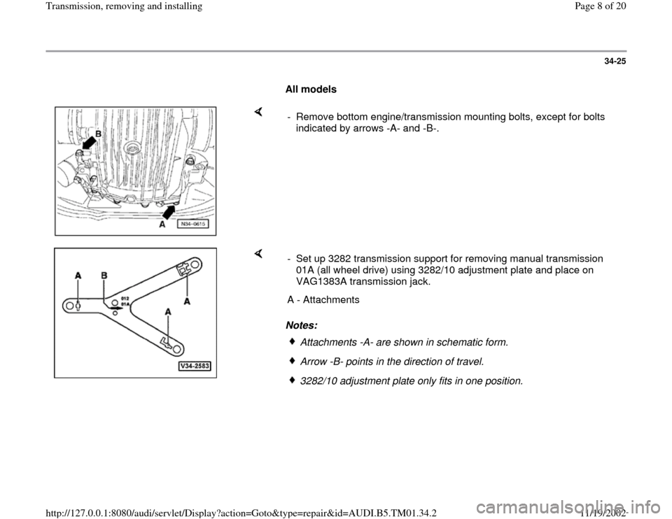 AUDI A4 1995 B5 / 1.G 01W Transmission Remove And Install Workshop Manual 34-25
      
All models 
    
-  Remove bottom engine/transmission mounting bolts, except for bolts 
indicated by arrows -A- and -B-. 
    
Notes:  -  Set up 3282 transmission support for removing man