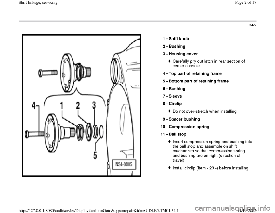 AUDI A4 1996 B5 / 1.G 01W Transmission Shift Linkage And Servicing Workshop Manual 34-2
 
  
1 - 
Shift knob 
2 - 
Bushing 
3 - 
Housing cover 
Carefully pry out latch in rear section of 
center console 
4 - 
Top part of retaining frame 
5 - 
Bottom part of retaining frame 
6 - 
Bus