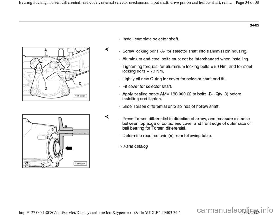AUDI A6 2000 C5 / 2.G 01E Transmission Bearing House And Torsen Differential Workshop Manual 34-85
      
-  Install complete selector shaft.
    
-  Screw locking bolts -A- for selector shaft into transmission housing.
-  Aluminium and steel bolts must not be interchanged when installing.
  