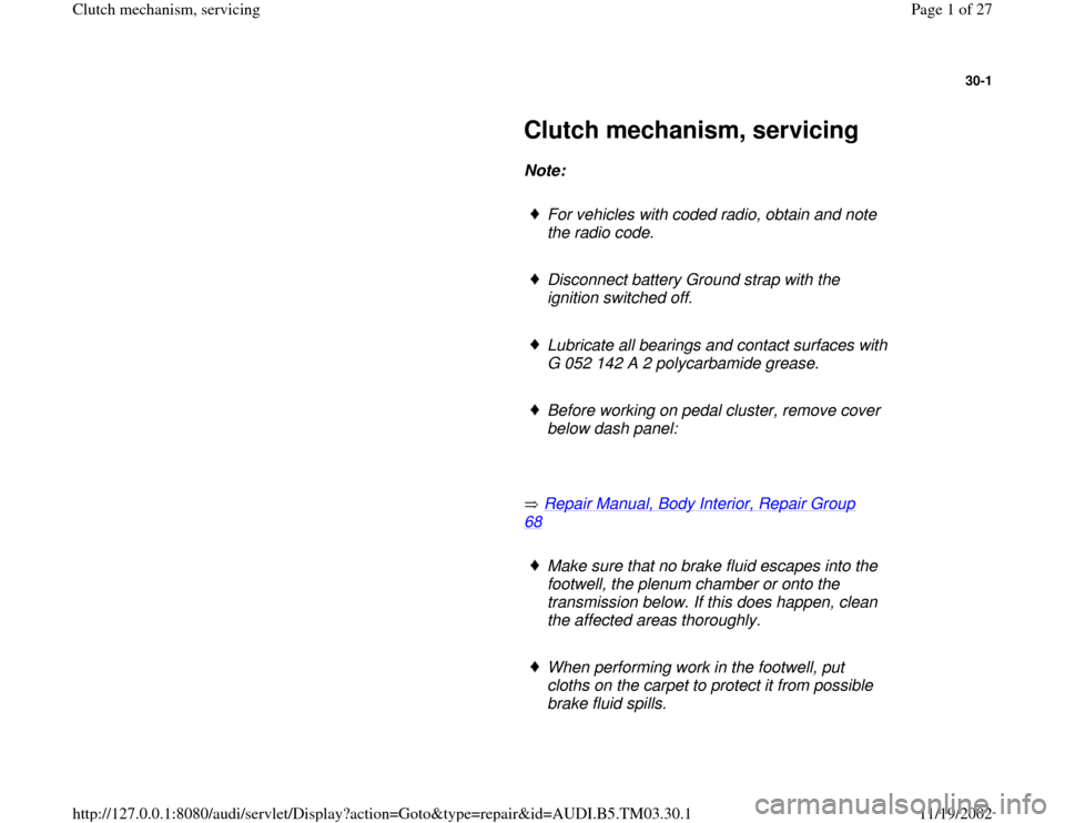 AUDI A6 1996 C5 / 2.G 01E Transmission Clutch Mechanism Service Workshop Manual 30-1
 
     
Clutch mechanism, servicing 
     
Note:  
     
For vehicles with coded radio, obtain and note 
the radio code. 
     Disconnect battery Ground strap with the 
ignition switched off. 
  