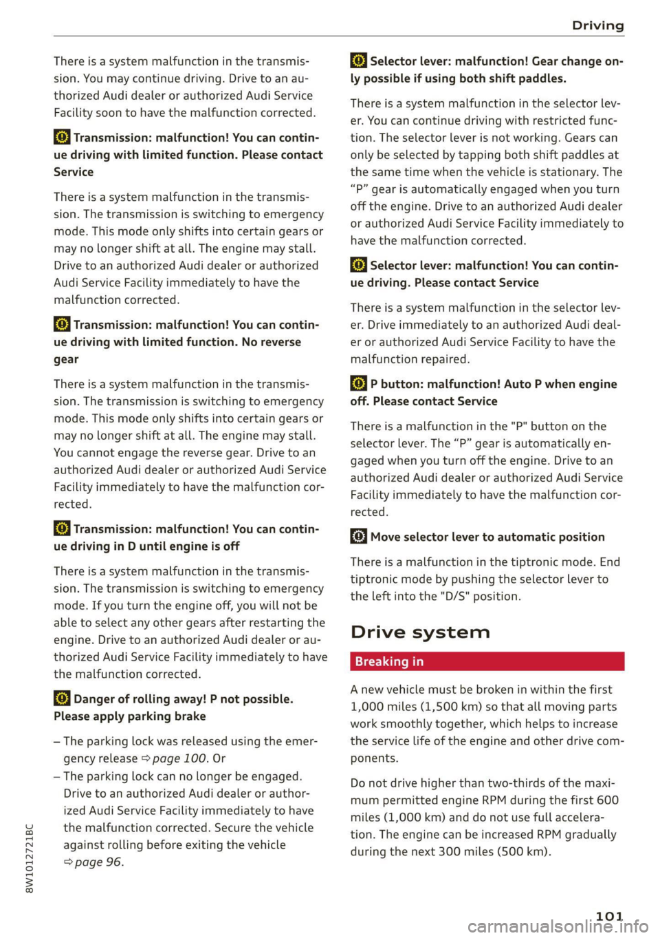 AUDI A4 2021  Owner´s Manual 8W1012721BC 
Driving 
  
There is a system malfunction in the transmis- 
sion. You may continue driving. Drive to an au- 
thorized Audi dealer or authorized Audi Service 
Facility soon to have the mal