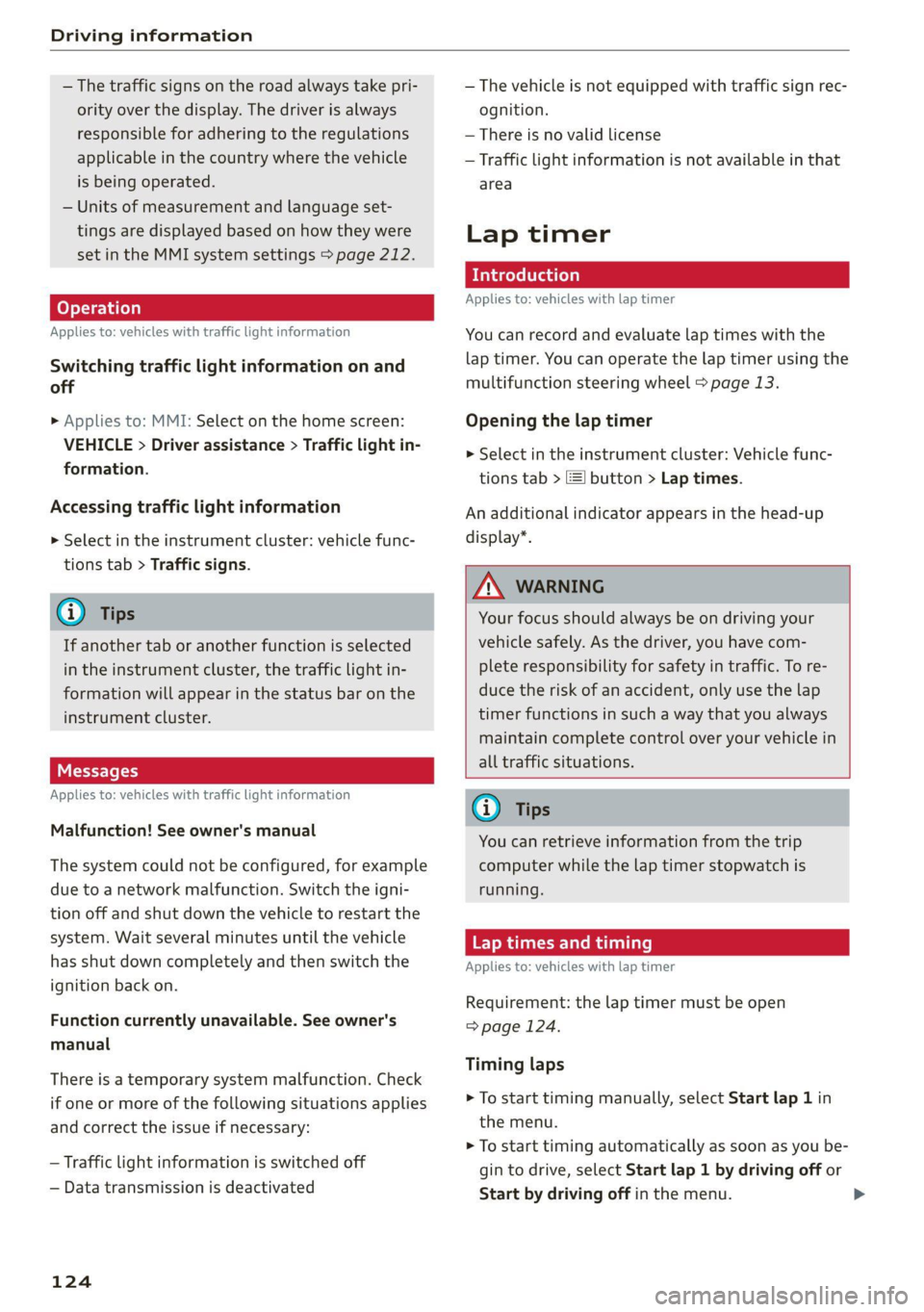 AUDI A4 2021  Owner´s Manual Driving information 
  
— The traffic signs on the road always take pri- 
ority over the display. The driver is always 
responsible for adhering to the regulations 
applicable in the country where t