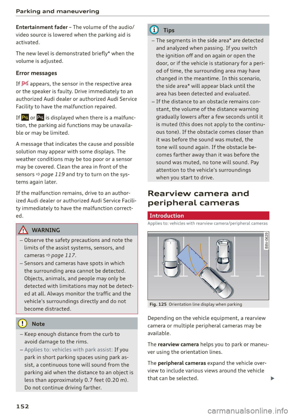AUDI A4 2021 Owner´s Manual Parking and maneuvering
Entertainment fader - The volume of the audio/
video source is Lowered when the parking aid is
activated.
The new level is demonstrated briefly* when the
volume is adju AUDI A4 2021 Owner´s Manual Parking and maneuvering
Entertainment fader - The volume of the audio/
video source is Lowered when the parking aid is
activated.
The new level is demonstrated briefly* when the
volume is adju