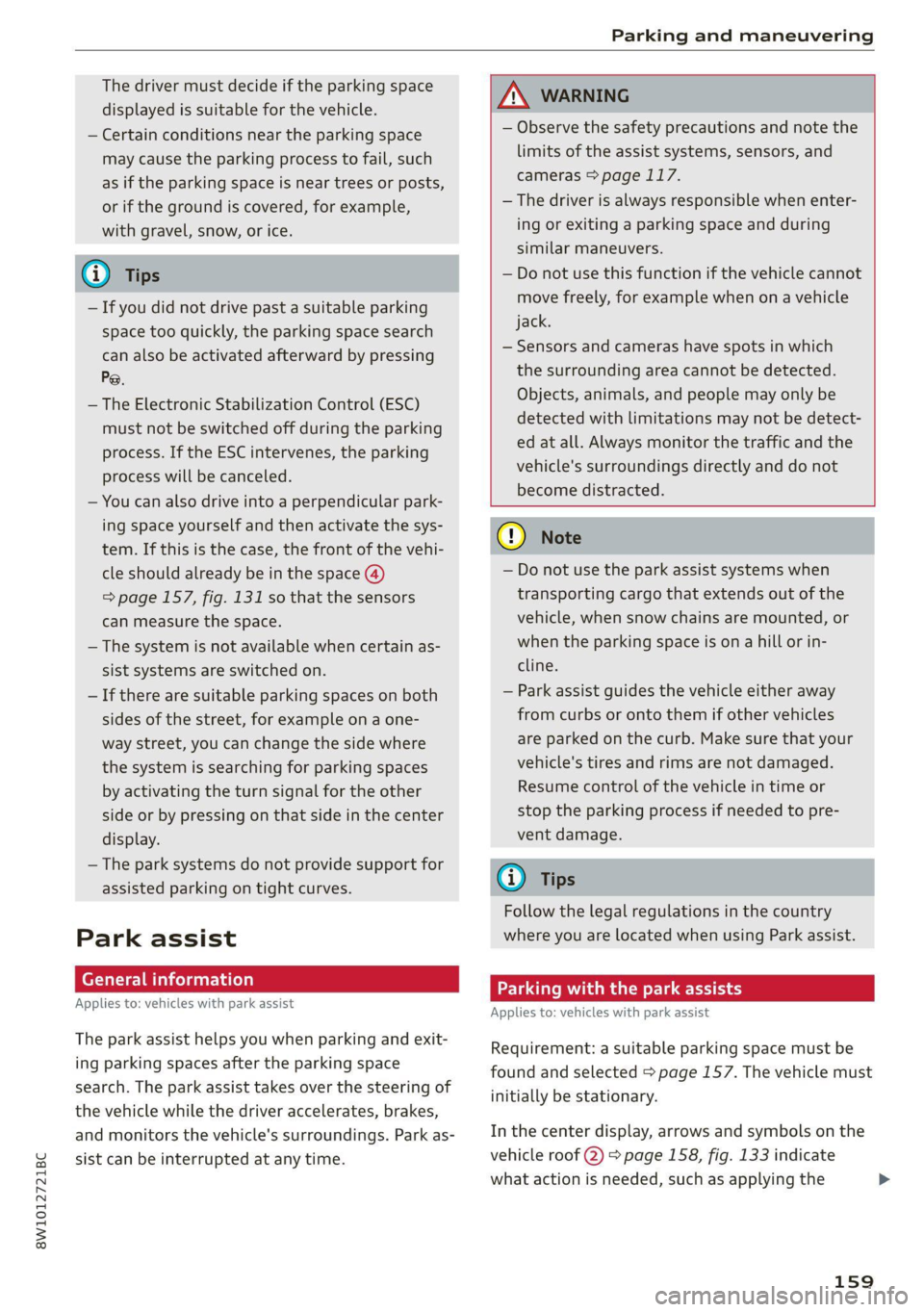 AUDI A4 2021 Owner´s Manual 8W1012721BC
Parking and maneuvering
The driver must decide if the parking space
displayed is suitable for the vehicle.
— Certain conditions near the parking space
may cause the parking proce AUDI A4 2021 Owner´s Manual 8W1012721BC
Parking and maneuvering
The driver must decide if the parking space
displayed is suitable for the vehicle.
— Certain conditions near the parking space
may cause the parking proce