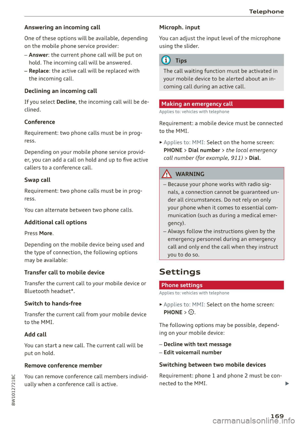 AUDI A4 2021 Owner´s Manual 8W1012721BC
Telephone
Answering an incoming call
One of these options will be available, depending
on the mobile phone service provider:
— Answer: the current phone call will be put on
hold AUDI A4 2021 Owner´s Manual 8W1012721BC
Telephone
Answering an incoming call
One of these options will be available, depending
on the mobile phone service provider:
— Answer: the current phone call will be put on
hold