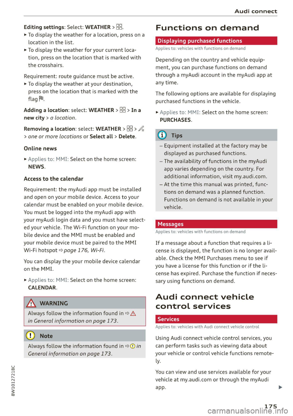 AUDI A4 2021 Owner´s Manual 8W1012721BC
Audi connect
Editing settings: Select: WEATHER > Ga.
> To display the weather for a location, press ona
location in the list.
> To display the weather for your current loca-
tion, AUDI A4 2021 Owner´s Manual 8W1012721BC
Audi connect
Editing settings: Select: WEATHER > Ga.
> To display the weather for a location, press ona
location in the list.
> To display the weather for your current loca-
tion,