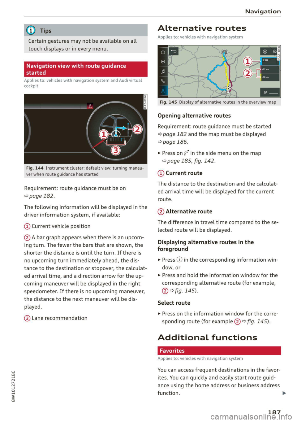 AUDI A4 2021 Owner´s Manual 8W1012721BC
Navigation
@) Tips
Certain gestures may not be available on all
touch displays or in every menu.
te guidance
Applies to: vehicles with navigation system and Audi virtual
cockp AUDI A4 2021 Owner´s Manual 8W1012721BC
Navigation
@) Tips
Certain gestures may not be available on all
touch displays or in every menu.
te guidance
Applies to: vehicles with navigation system and Audi virtual
cockp