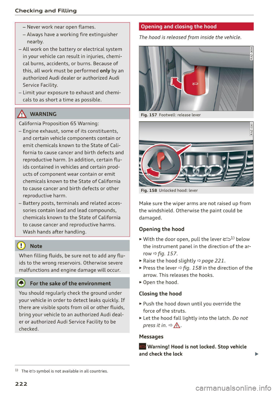 AUDI A4 2021  Owner´s Manual Checking and Filling 
  
  
— Never work near open flames. 
— Always have a working fire extinguisher 
nearby. 
— All work on the battery or electrical system 
in your vehicle can result in inju