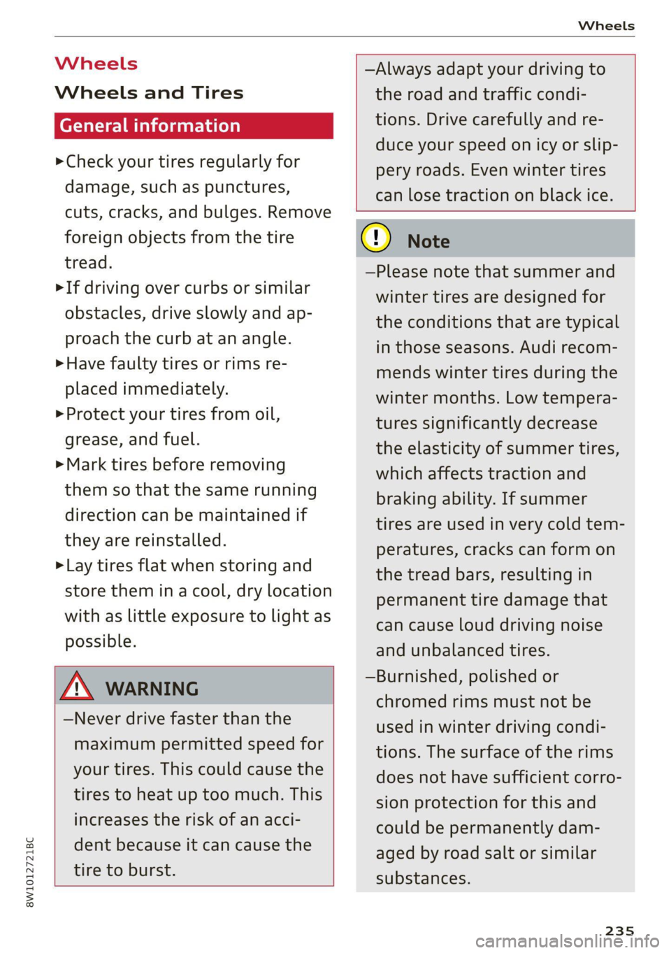 AUDI A4 2021  Owner´s Manual 8W1012721BC 
Wheels 
  
Wheels  Wheels 
and Tires 
General information 
> Check your tires regularly for 
damage, such as punctures, 
cuts, cracks, and bulges. Remove 
foreign objects from the tire 
t