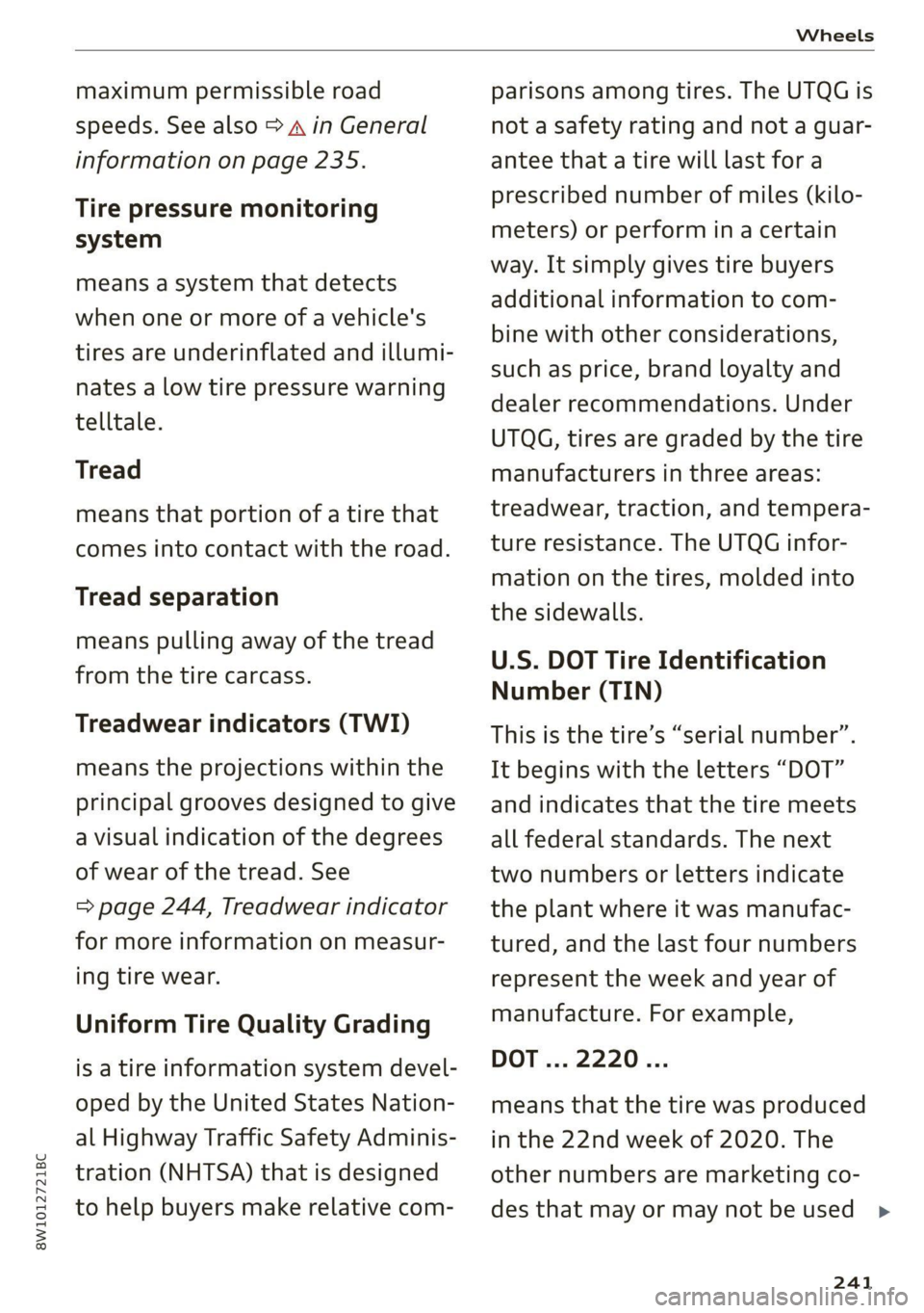 AUDI A4 2021  Owner´s Manual 8W1012721BC 
Wheels 
  
maximum permissible road 
speeds. See also > A in General 
information on page 235. 
Tire pressure monitoring 
system 
means a system that detects 
when one or more of a vehicl