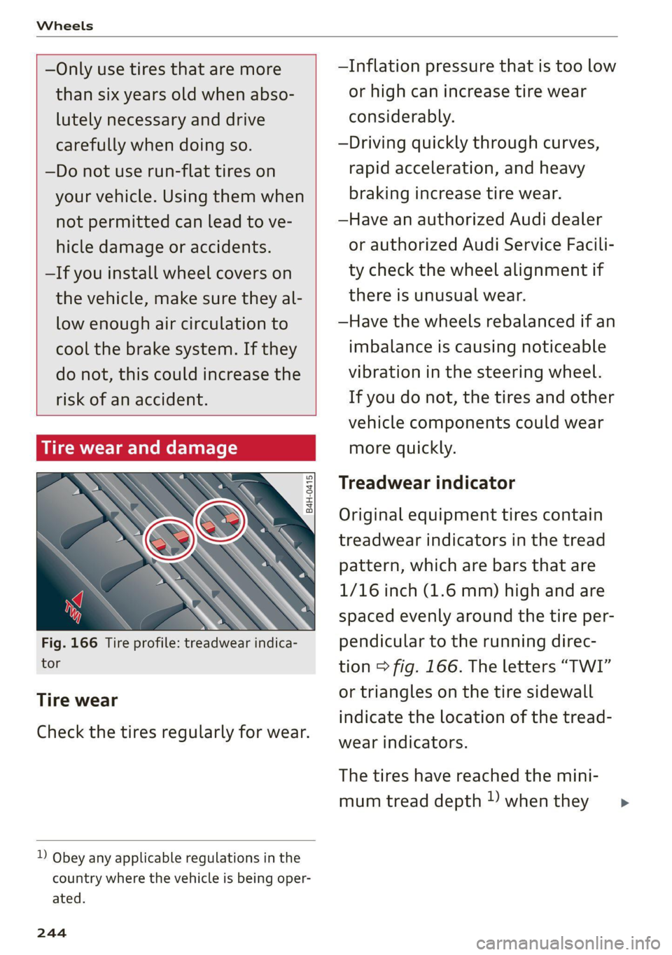 AUDI A4 2021 Owner´s Manual Wheels
—Only use tires that are more
than six years old when abso-
lutely necessary and drive
carefully when doing so.
—Do not use run-flat tires on
your vehicle. Using them when
not AUDI A4 2021 Owner´s Manual Wheels
—Only use tires that are more
than six years old when abso-
lutely necessary and drive
carefully when doing so.
—Do not use run-flat tires on
your vehicle. Using them when
not