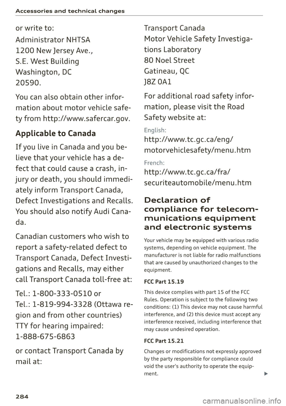 AUDI A4 2021 Owner´s Manual Accessories and technical changes
or write to:
Administrator NHTSA
1200 New Jersey Ave.,
S.E. West Building
Washington, DC
20590.
You can also obtain other infor-
mation about motor vehicle AUDI A4 2021 Owner´s Manual Accessories and technical changes
or write to:
Administrator NHTSA
1200 New Jersey Ave.,
S.E. West Building
Washington, DC
20590.
You can also obtain other infor-
mation about motor vehicle