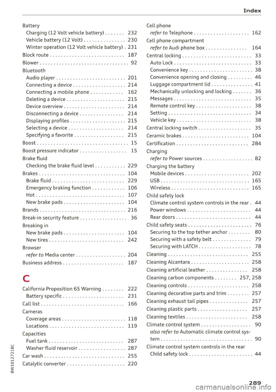 AUDI A4 2021  Owner´s Manual 8W1012721BC 
Index 
  
  
Battery 
Charging (12 Volt vehicle battery)....... 232 
Vehicle battery (12 Volt)............... 230 
Winter operation (12 Volt vehicle battery) . 231 
BLOCK POU cei: «x wer