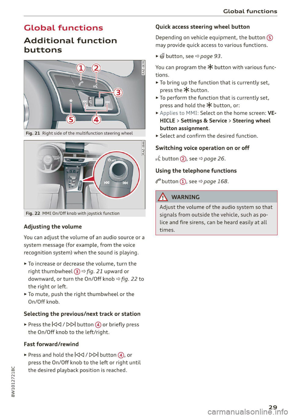 AUDI A4 2021  Owner´s Manual 8W1012721BC 
Global functions 
  
Global functions 
Additional function 
buttons 
  
  
  
[RAz-0846] 
   
  [   
Fig. 22 MMI On/Off knob with joystick function 
Adjusting the volume 
You can adjust t